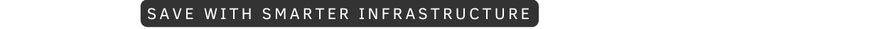 Save with Smarter infrastructure